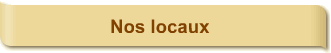 Nos locaux
